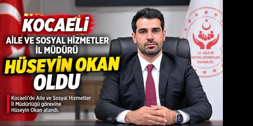 Aile ve Sosyal Hizmetler İl Müdürü Hüseyin Okan oldu!