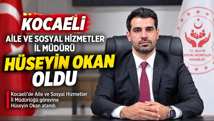 Aile ve Sosyal Hizmetler İl Müdürü Hüseyin Okan oldu!